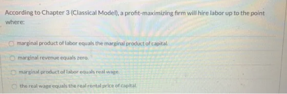 According to Chapter 3 (Classical Model), a profit-maximizing firm will hire labor