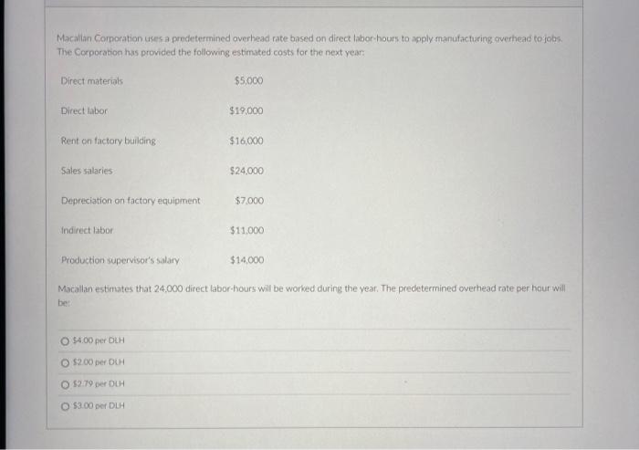 Macallan Corporation uses a predetermined overhead rate based on direct labor-hours to
