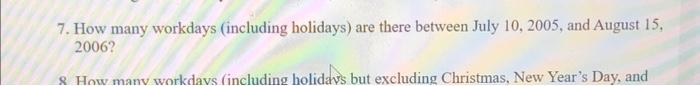 7. How many workdays (including holidays) are there between July 10, 2005,