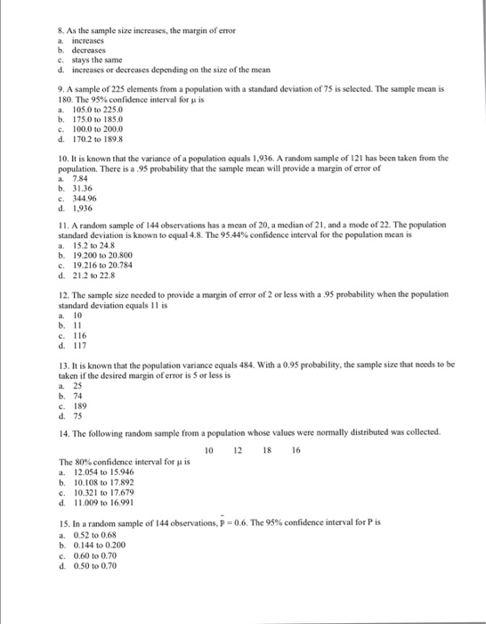 8. As the sample size increases, the margin of error increases a.