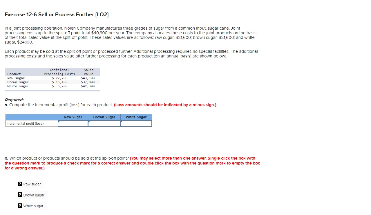 Exercise 12-6 Sell or Process Further [LO2] In a joint processing operation,