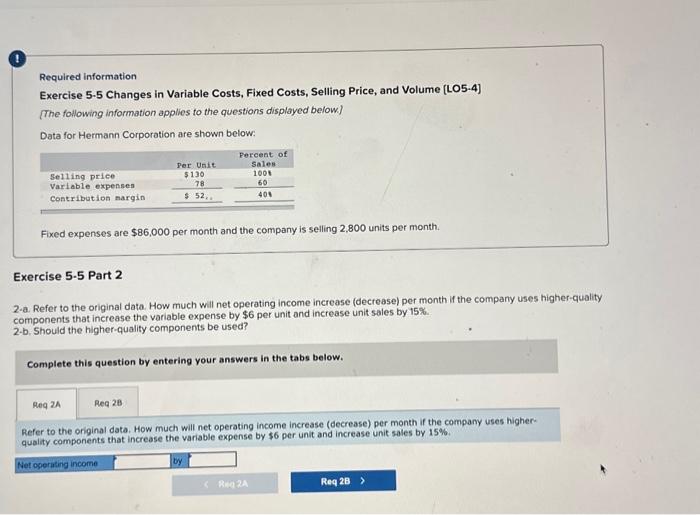 Required information Exercise 5-5 Changes in Variable Costs, Fixed Costs, Selling Price,