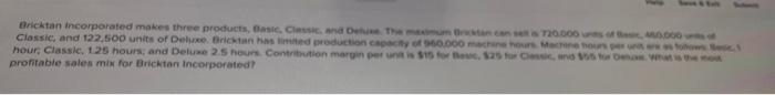 Bricktan Incorporated makes three products, Basic, Classic, and Deluxe. The maximum Bricktan