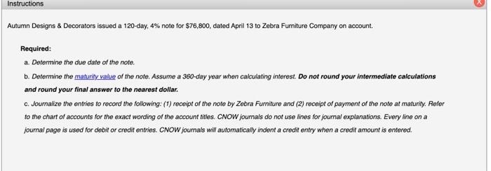 Instructions Autumn Designs & Decorators issued a 120-day, 4% note for $76,800,