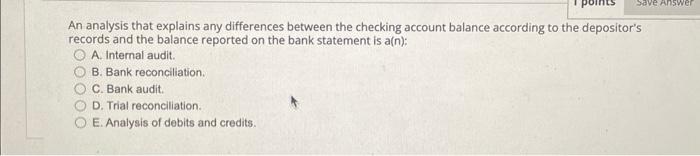 Save Answer An analysis that explains any differences between the checking account