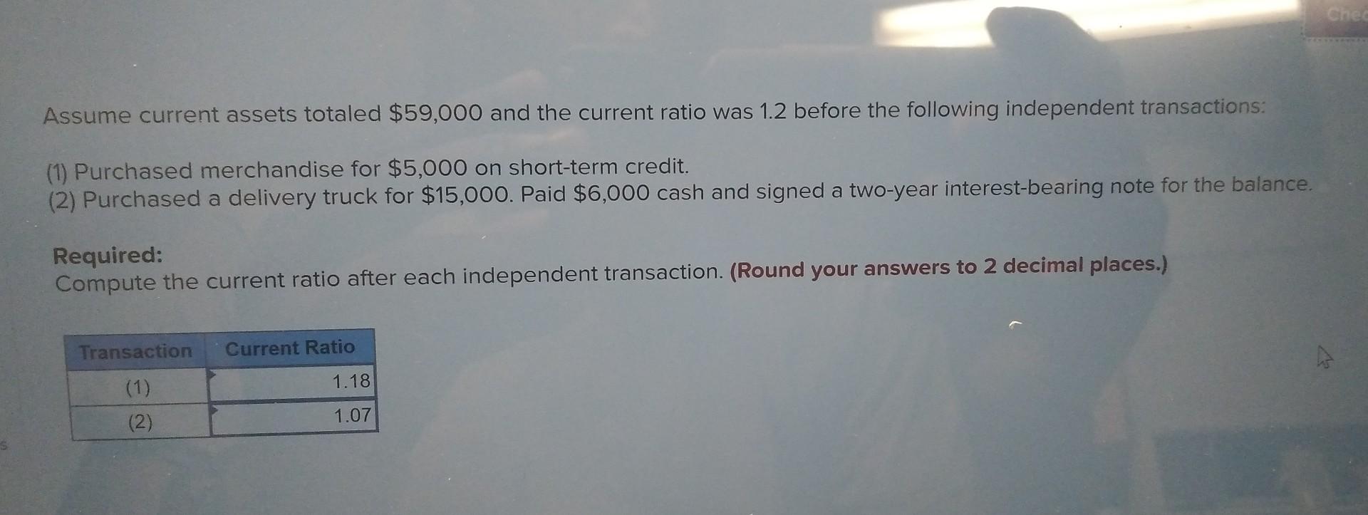 Assume current assets totaled $59,000 and the current ratio was 1.2 before