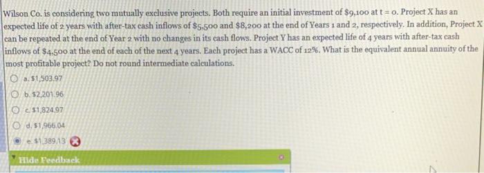 Wilson Co. is considering two mutually exclusive projects. Both require an initial