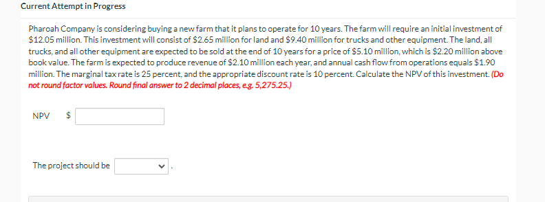 Current Attempt in Progress Pharoah Company is considering buying a new farm
