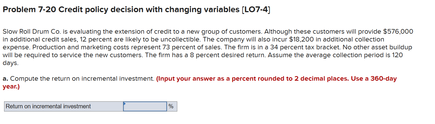 Problem 7-20 Credit policy decision with changing variables [LO7-4] Slow Roll Drum