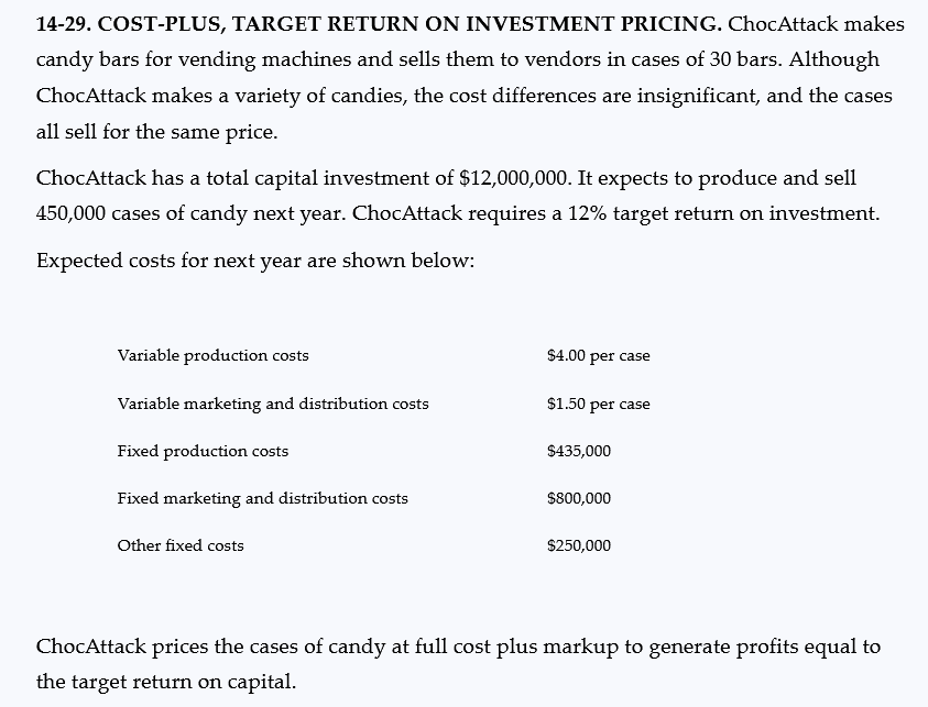 14-29. COST-PLUS, TARGET RETURN ON INVESTMENT PRICING. ChocAttack makes candy bars for