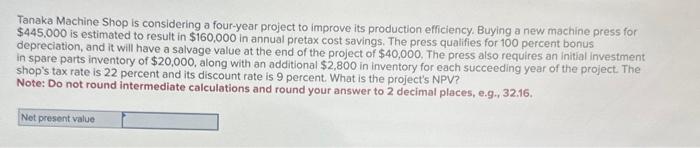 Tanaka Machine Shop is considering a four-year project to improve its production
