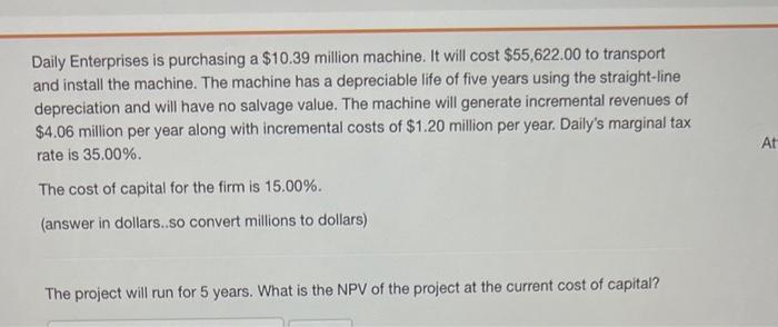 Daily Enterprises is purchasing a $10.39 million machine. It will cost $55,622.00