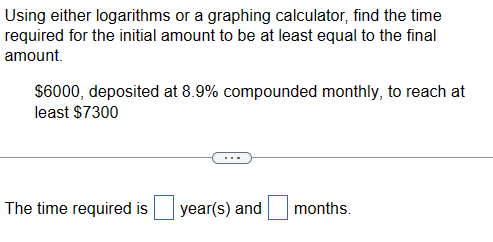 Using either logarithms or a graphing calculator, find the time required for