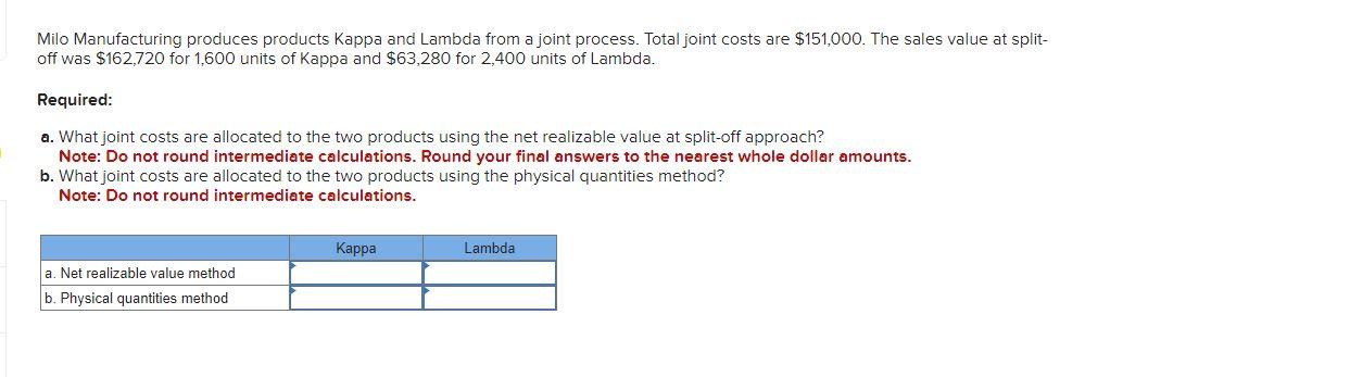 joint costs are $151,000. The sales value at split- off was $162,720
