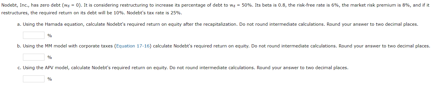 Nodebt, Inc., has zero debt (wd = 0). It is considering restructuring