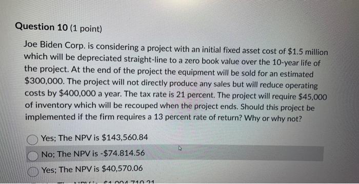 Question 10 (1 point) Joe Biden Corp. is considering a project with