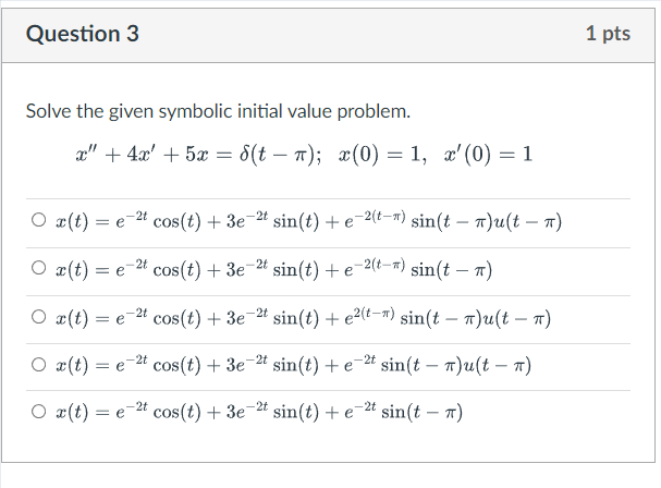 Question 3 Solve the given symbolic initial value problem. x" +4x+5x=8(t T);