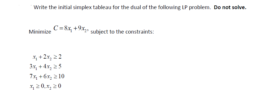 Write the initial simplex tableau for the dual of the following LP