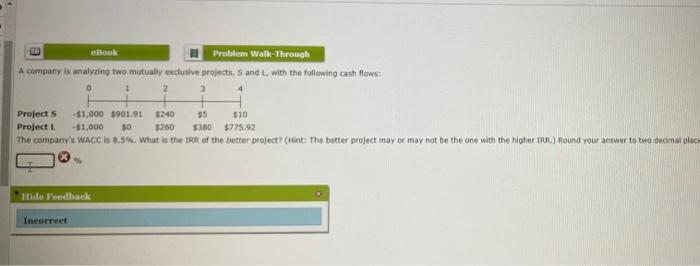 eBook Problem Walk-Through A company is analyzing two mutually exclusive projects, S