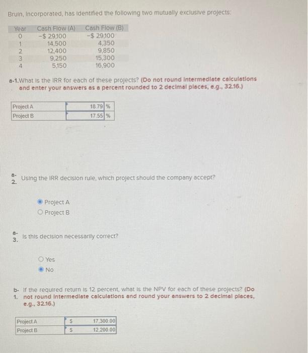 Bruin, Incorporated, has identified the following two mutually exclusive projects: Year Cash