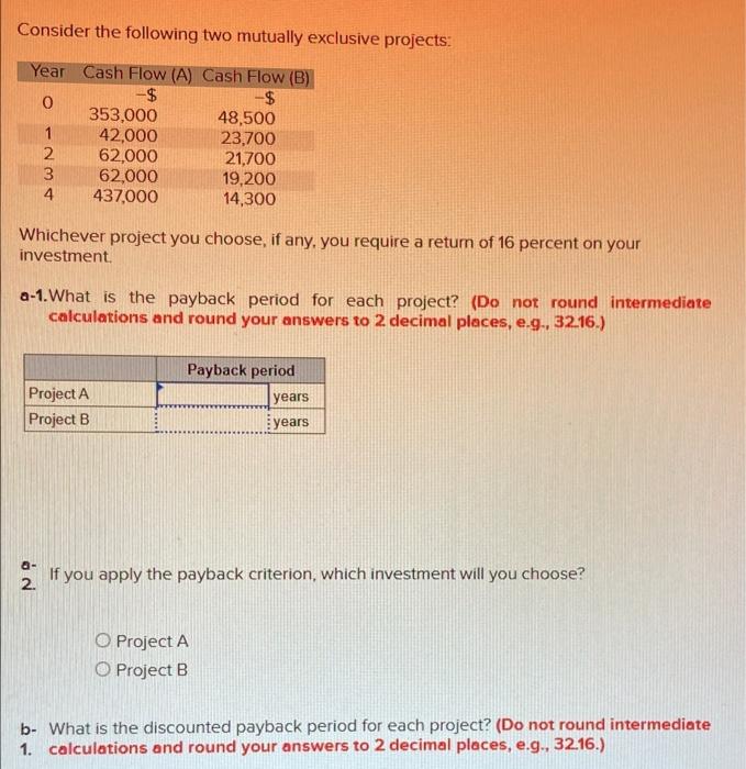 Consider the following two mutually exclusive projects: Year Cash Flow (A) Cash