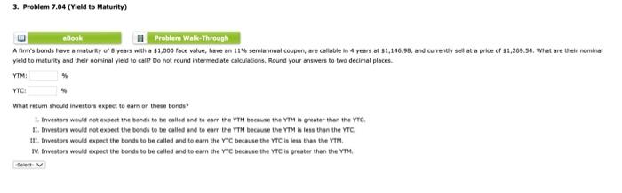 3. Problem 7.04 (Yield to Maturity) eBook Problem Walk-Through A firm's bonds