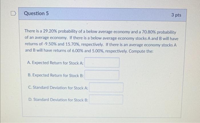 D Question 5 3 pts There is a 29.20% probability of a