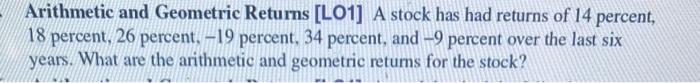 Arithmetic and Geometric Returns [LO1] A stock has had returns of 14