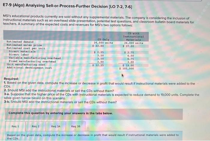 E7-9 (Algo) Analyzing Sell-or-Process-Further Decision [LO 7-2, 7-6] MSI's educational products currently