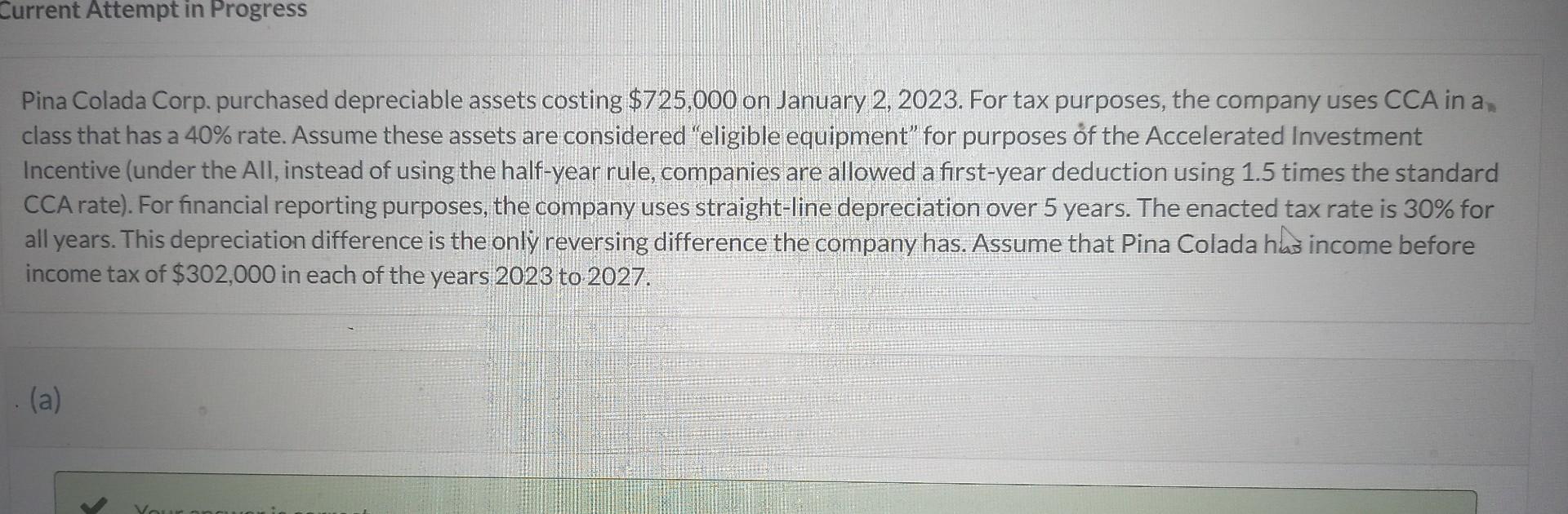 Current Attempt in Progress Pina Colada Corp. purchased depreciable assets costing $725,000