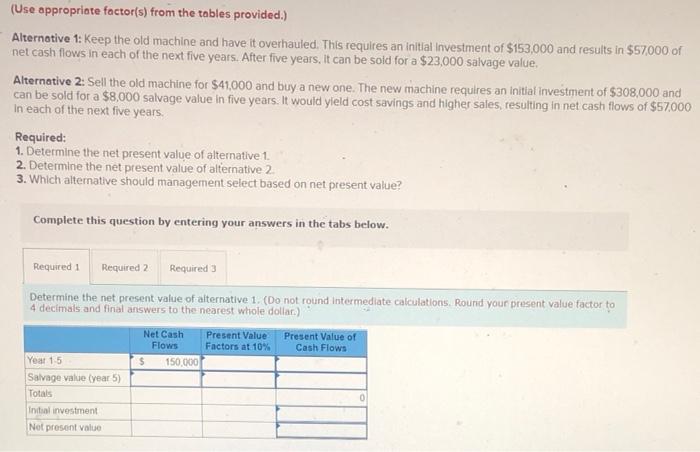 (Use appropriate factor(s) from the tables provided.) Alternative 1: Keep the old