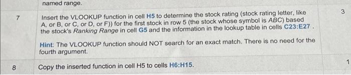 information in the lookup table in cells C23:E27. Hint: The VLOOKUP function