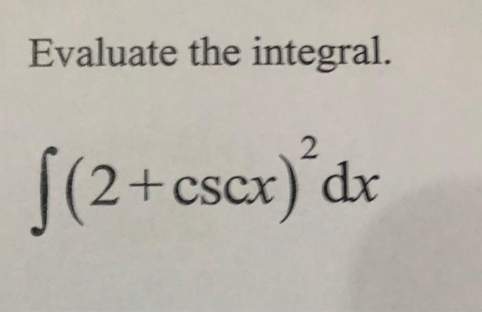 Evaluate the integral. (2+ cscx)dr