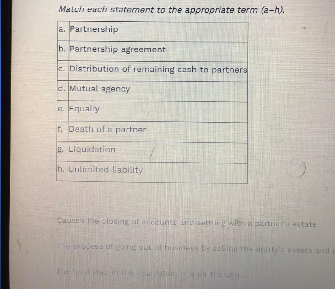 Match each statement to the appropriate term (a-h). a. Partnership b. Partnership