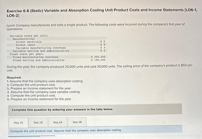 Exercise 6-6 (Static) Variable and Absorption Costing Unit Product Costs and Income