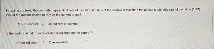 In testing controls, the computed upper limit rate of deviation (ULRD) of