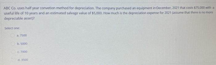 ABC Co. uses half year convetion method for depreciation. The company purchased