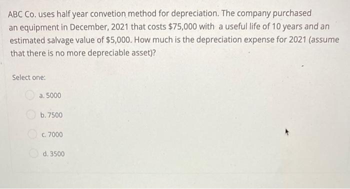 ABC Co. uses half year convetion method for depreciation. The company purchased