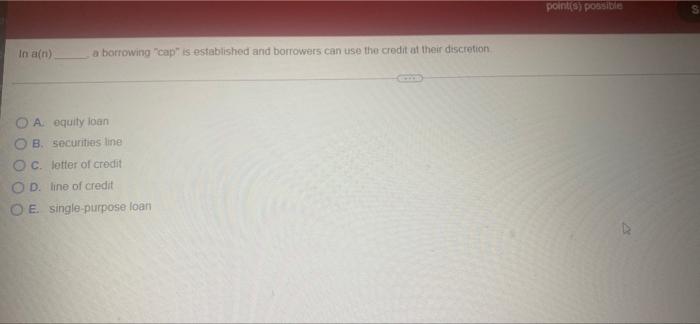 In a(n) a borrowing "cap" is established and borrowers can use the