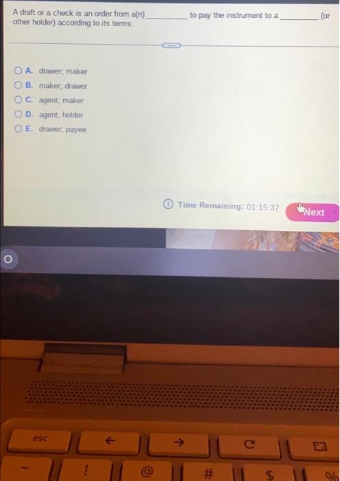A draft or a check is an order from a(n) other holder)