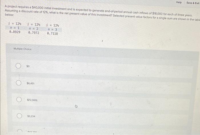 Help Save & Exit A project requires a $40,000 initial investment and