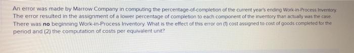 An error was made by Marrow Company in computing the percentage-of-completion of
