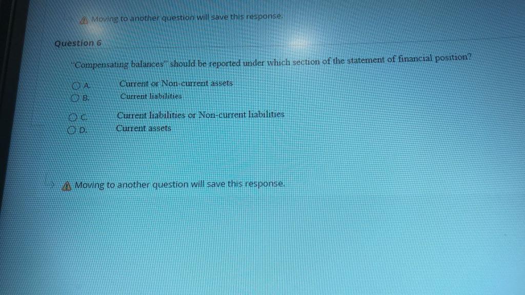 Moving to another question will save this response. Question 6 "Compensating balances