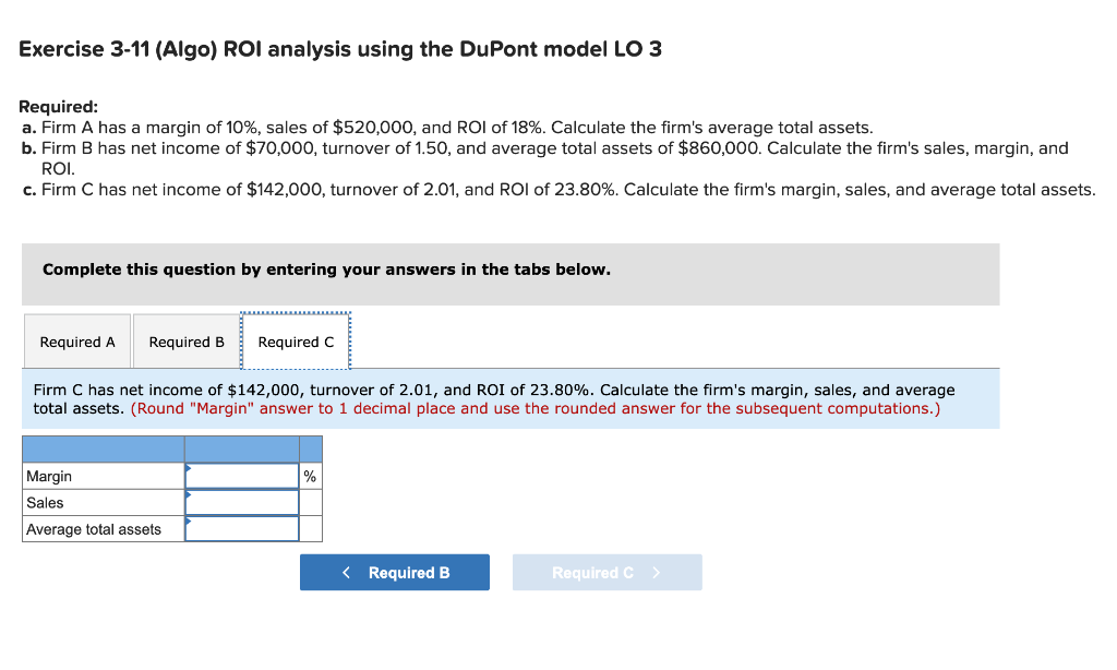 ROI of 18%. Calculate the firm's average total assets. b. Firm B