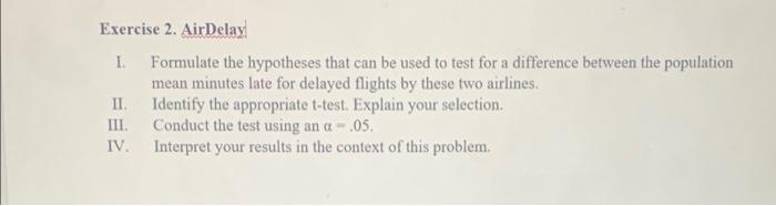 Exercise 2. AirDelay I. II. III. Formulate the hypotheses that can be