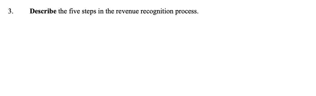 3. Describe the five steps in the revenue recognition process.
