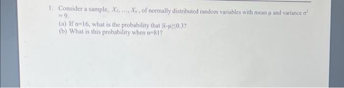 1. Consider a sample, X,...., X., of normally distributed random variables with