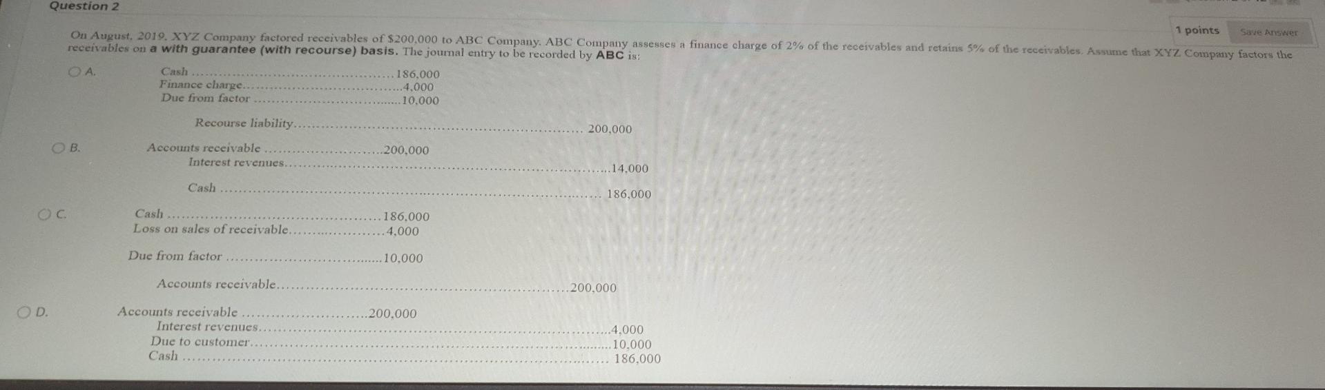 Question 2 1 points Save Answer On August, 2019. XYZ Company factored