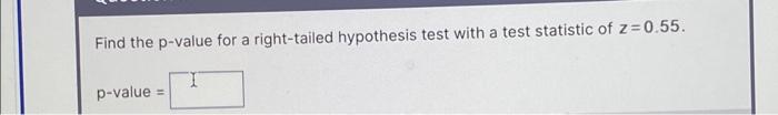 Find the p-value for a right-tailed hypothesis test with a test statistic