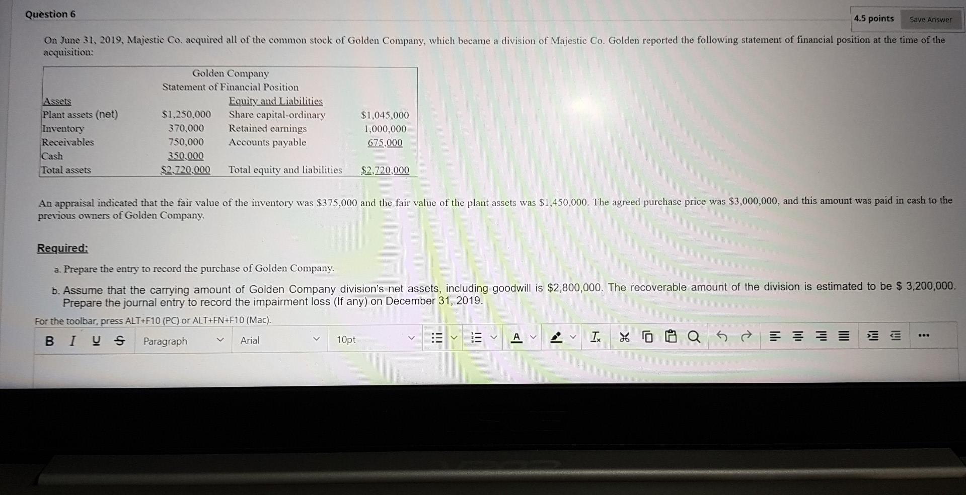 Question 6 4.5 points Save Answer On June 31, 2019, Majestic Co.